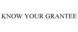 KNOW YOUR GRANTEE