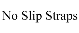 NO SLIP STRAPS