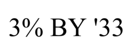 3% BY '33