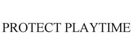 PROTECT PLAYTIME