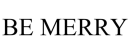 BE MERRY