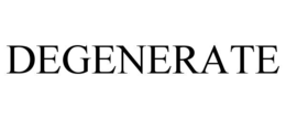 DEGENERATE