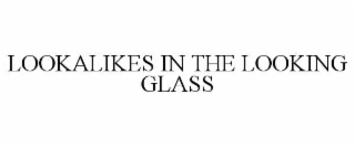 LOOKALIKES IN THE LOOKING GLASS