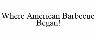 WHERE AMERICAN BARBECUE BEGAN!