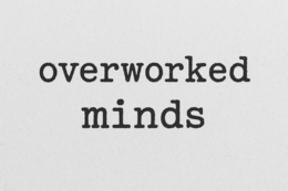 OVERWORKED MINDS