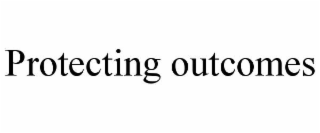 PROTECTING OUTCOMES