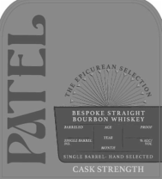 PATEL THE EPICUREAN SELECTION BESPOKE STRAIGHT BOURBON WHISKEY BARRELED SINGLE BARREL NO. AGE YEAR MONTH PROOF % ALC/ VOL SINGLE BARREL- HAND SELECTED CASK STRENGTH