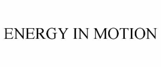 ENERGY IN MOTION