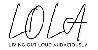 LOLA LIVING OUT LOUD AUDACIOUSLY