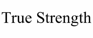 TRUE STRENGTH