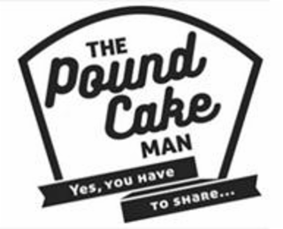 THE POUND CAKE MAN. YES, YOU HAVE TO SHARE...