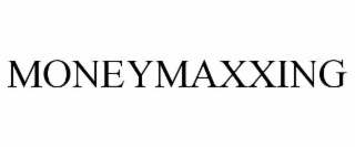MONEYMAXXING