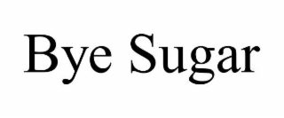 BYE SUGAR