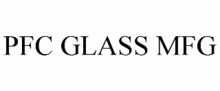 PFC GLASS MFG