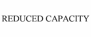 REDUCED CAPACITY