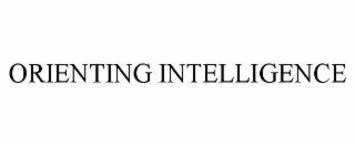 ORIENTING INTELLIGENCE