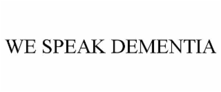 WE SPEAK DEMENTIA