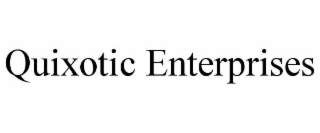 QUIXOTIC ENTERPRISES