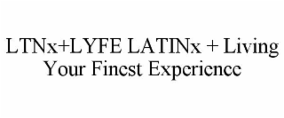 LTNX+LYFE LATINX + LIVING YOUR FINEST EXPERIENCE