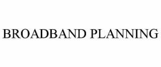 BROADBAND PLANNING