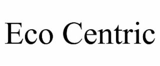 ECO CENTRIC