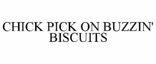 CHICK PICK ON BUZZIN' BISCUITS