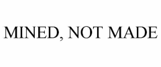 MINED, NOT MADE