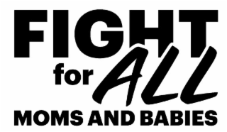 FIGHT FOR ALL MOMS AND BABIES