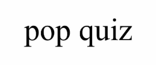 POP QUIZ