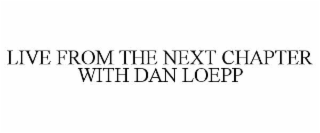 LIVE FROM THE NEXT CHAPTER WITH DAN LOEPP