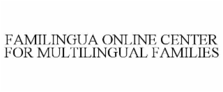 FAMILINGUA ONLINE CENTER FOR MULTILINGUAL FAMILIES