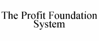 THE PROFIT FOUNDATION SYSTEM