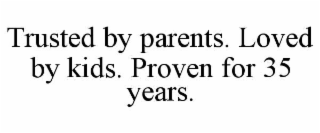 TRUSTED BY PARENTS. LOVED BY KIDS. PROVEN FOR 35 YEARS.