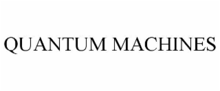 QUANTUM MACHINES