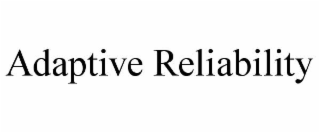 ADAPTIVE RELIABILITY
