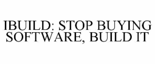 IBUILD: STOP BUYING SOFTWARE, BUILD IT