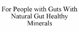FOR PEOPLE WITH GUTS WITH NATURAL GUT HEALTHY MINERALS
