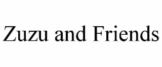 ZUZU AND FRIENDS