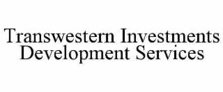 TRANSWESTERN INVESTMENTS DEVELOPMENT SERVICES