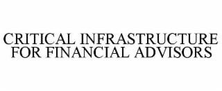 CRITICAL INFRASTRUCTURE FOR FINANCIAL ADVISORS