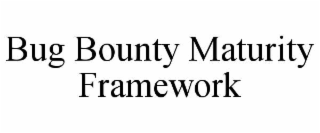 BUG BOUNTY MATURITY FRAMEWORK