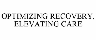 OPTIMIZING RECOVERY, ELEVATING CARE