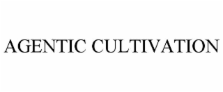 AGENTIC CULTIVATION