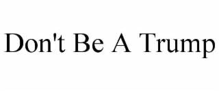 DON'T BE A TRUMP