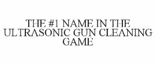 THE #1 NAME IN THE ULTRASONIC GUN CLEANING GAME