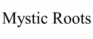 MYSTIC ROOTS