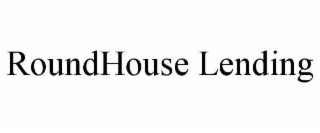 ROUNDHOUSE LENDING