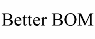 BETTER BOM