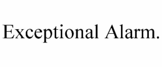 EXCEPTIONAL ALARM.