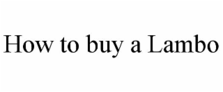 HOW TO BUY A LAMBO